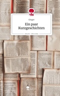 Cover: Ein paar Kurzgeschichten. Life is a Story - story.one - story.one publishing