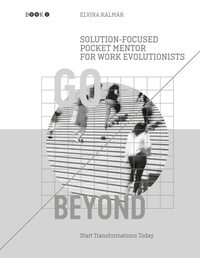 Enlarge image Cover: Go Beyond: Solution-Focused Pocket Mentor for the Work Evolutionists - BoD - Books on Demand