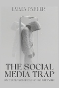 Cover: The Social Media Trap - How to Protect Your Mental Health in a Digital World - Lakes Publishing