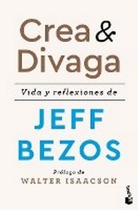 Abbildung von: Crea Y Divaga: Vida Y Reflexiones de Jeff Bezos / Invent and Wander - Planeta Publishing