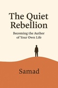 Cover: The Quiet Rebellion: Becoming the Author of Your Own Life - SAMAD