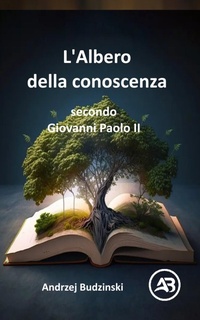 Abbildung von: L'Albero della conoscenza   secondo  Giovanni Paolo II - Andrzej Budzinski