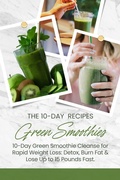 Cover: 10-Day Green Smoothie Cleanse for Rapid Weight Loss: Detox, Burn Fat & Lose Up to 15 Pounds Fast. - Sunny