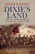 Cover: Defending Dixie's Land:  What Every American Should Know About The South and The Civil War - SHOTWELL PUBLISHING