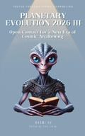 Cover: Planetary Evolution 2026 III: Open Contact for a New Era of Cosmic Awakening (The Next Level Consciousness) - Naomi Xu