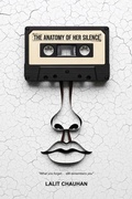 Cover: The Anatomy of Her Silence (1, #1) - Lalit Kumar