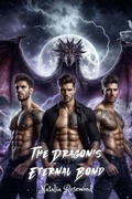 Cover: The Dragon's Eternal Bond: A Dark Reverse Harem Omegaverse Dragon Shifter Romance (Wings of Fire and Fate) - Natalia Rosewood