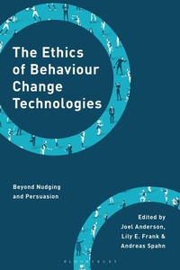 Enlarge image Cover: The Ethics of Behaviour Change Technologies - Bloomsbury Academic