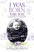 Cover: I Was Born This Way, Anecdotes and Antidotes - AUTHORHOUSE