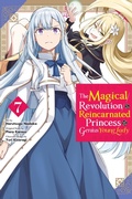 Cover: The Magical Revolution of the Reincarnated Princess and the Genius Young Lady, Vol. 7 (manga) - Yen Press