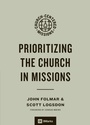 Cover: Prioritizing the Church in Missions - Crossway