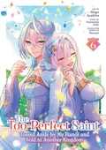 Cover: The Too-Perfect Saint: Tossed Aside by My Fiance and Sold to Another Kingdom (Manga) Vol. 6 - Seven Seas Entertainment, LLC