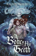 Cover: A Bone in His Teeth - Kellen Graves