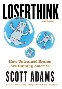 Enlarge image Cover: Loserthink - Scott Adams, Inc.