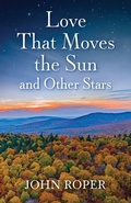 Cover: Love That Moves the Sun and Other Stars - John Roper