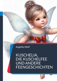 Abbildung von: Kuschelia, Die Kuschelfee und andere Feengeschichten - BoD - Books on Demand