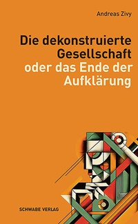 Abbildung von: Die dekonstruierte Gesellschaft - Schwabe Verlagsgruppe AG Schwabe Verlag