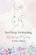 Cover: Just Keep Swimming - My Pregnancy and IVF Journey - Publisher
