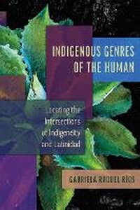 Abbildung von: Indigenous Genres of the Human - University of Arizona Press