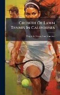 Abbildung von: Growth Of Lawn Tennis In California - Hutson Street Press