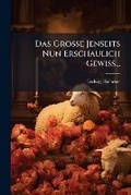 Cover: Das GroA?e Jenseits Nun Erschaulich GewiA?... - Hutson Street Press