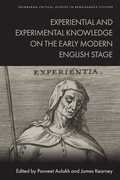 Cover: Experiential and Experimental Knowledge on the Early Modern English Stage - Edinburgh University Press