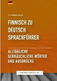 Abbildung von: Finnisch Zu Deutsch Sprachfuehrer - Alltaegliche gebraeuchliche Woerter und Ausdruecke - Lulu.com
