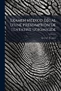 Abbildung von: Examen MA(c)dico-LA(c)gal D'une PrA(c)somption De Tentative D'homicide - Hutson Street Press
