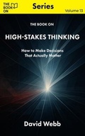Cover: The Book On High-Stakes Thinking - The Book On Publishing