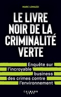 Cover: Le Livre noir de la criminalit&eacute; verte - Calmann-L&eacute;vy