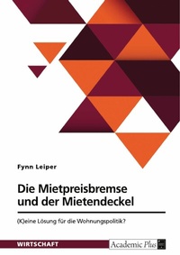 Abbildung von: Die Mietpreisbremse und der Mietendeckel. (K)eine Lösung für die Wohnungspolitik? - GRIN Verlag