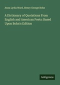 Cover: A Dictionary of Quotations From English and American Poets: Based Upon Bohn's Edition - Antigonos Verlag