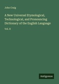 Cover: A New Universal Etymological, Technological, and Pronouncing Dictionary of the English Language - Antigonos Verlag