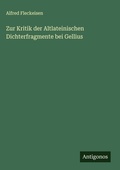 Cover: Zur Kritik der Altlateinischen Dichterfragmente bei Gellius - Antigonos Verlag