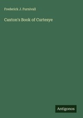 Cover: Caxton's Book of Curtesye - Antigonos Verlag