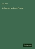 Cover: Verbrecher und sein Freund - Antigonos Verlag