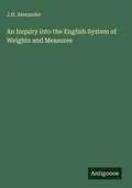 Cover: An Inquiry into the English System of Weights and Measures - Antigonos Verlag