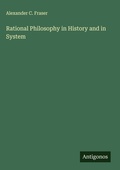 Cover: Rational Philosophy in History and in System - Antigonos Verlag
