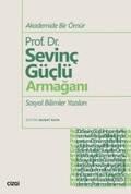 Cover: Akademide Bir &Ouml;m&uuml;r Prof. Dr. Sevinc G&uuml;cl&uuml; Armagani - Cizgi Kitabevi