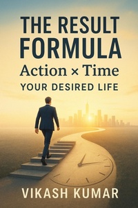 Enlarge image Cover: The Result Formula: Action × Time = Your Desired Life - Vikash Kumar