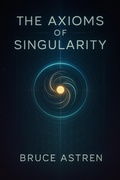 Cover: The Axioms of Singularity (The Prime Axioms, #1) - Bruce Astren