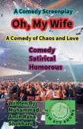 Cover: Oh, My Wife, Comedy. Satirical. Humorous.Screenplay. - Muhammad Amin Rana Shekhani. Karachi-Pk.