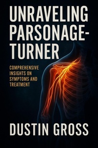 Abbildung von: Unraveling Parsonage-Turner: Comprehensive Insights on Symptoms and Treatment - Dustin Gross