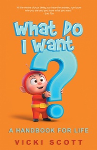 Enlarge image Cover: What Do I Want? - Balboa Press Au