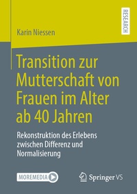 Abbildung von: Transition zur Mutterschaft von Frauen im Alter ab 40 Jahren - Springer VS