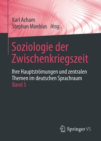Abbildung von: Soziologie der Zwischenkriegszeit. Ihre Hauptströmungen und zentralen Themen im deutschen Sprachraum - Springer VS