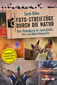 Abbildung von: Foto-Streifzüge durch die Natur. Dein Fotokurs für Landschafts-, Tier- und Makrofotografie - Humboldt Verlag