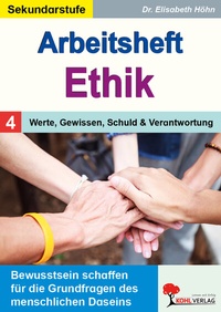Abbildung von: Arbeitsheft Ethik / Band 4:Werte, Gewissen, Schuld und Verantwortung - KOHL VERLAG Der Verlag mit dem Baum