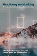 Cover: Reactionary Worldbuilding - MIT Press