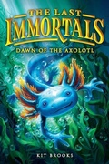 Cover: The Last Immortals: Dawn of the Axolotl - Little, Brown Young Readers